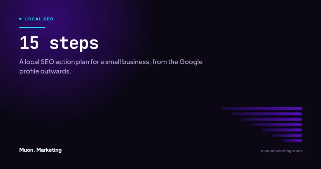 15 steps. A local SEO action plan for a small business, from the Google profile outwards.