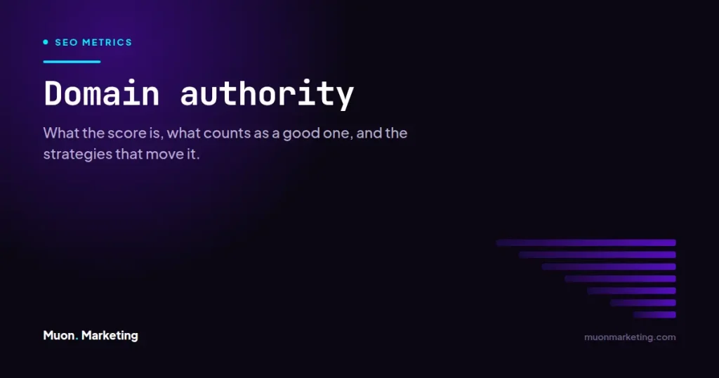 Domain authority. What the score is, what counts as a good one, and the strategies that move it.