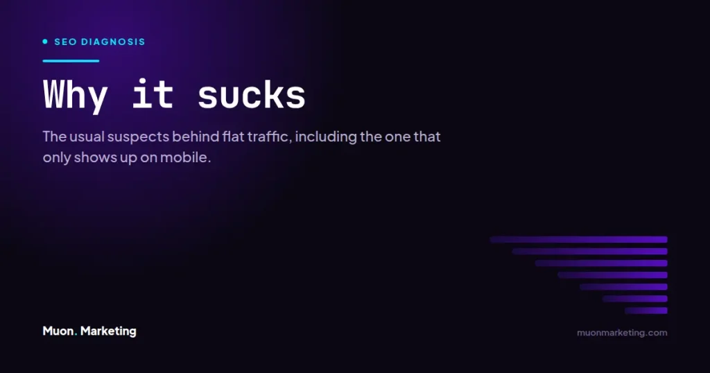 Why it sucks. The usual suspects behind flat traffic, including the one that only shows up on mobile.