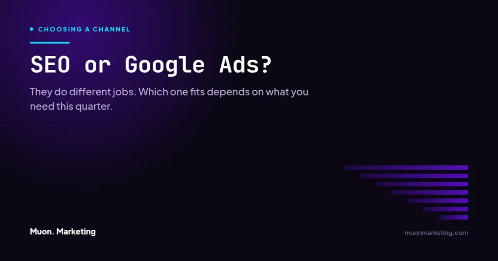 SEO or Google Ads? They do different jobs. Which one fits depends on what you need this quarter.