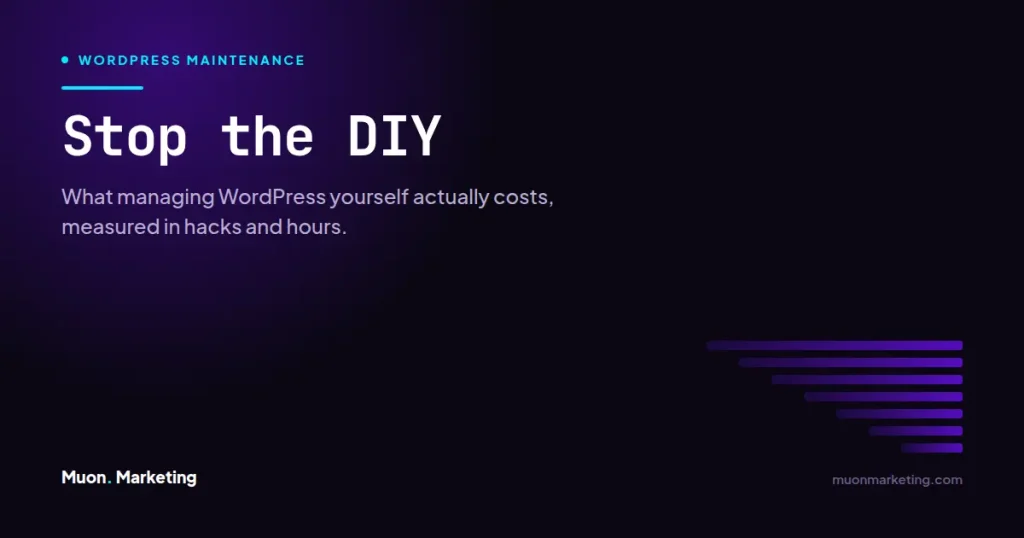 Stop the DIY. What managing WordPress yourself actually costs, measured in hacks and hours.