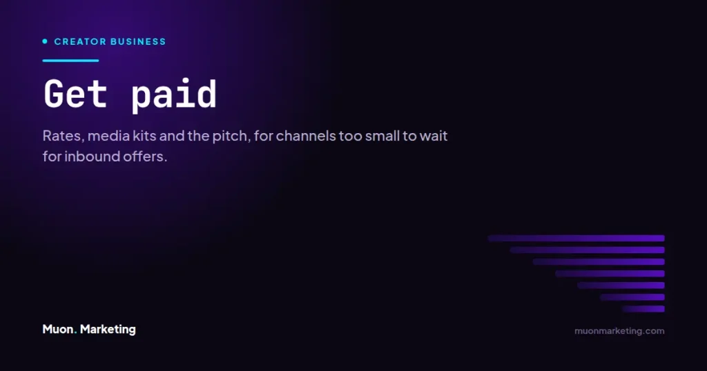 Get paid. Rates, media kits and the pitch, for channels too small to wait for inbound offers.