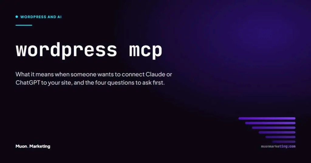 WordPress MCP: what it means when someone wants to connect Claude or ChatGPT to your site, and the four questions to ask first